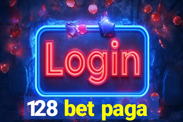 128 bet paga